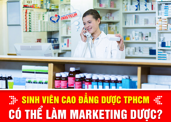 Sinh viên Cao đẳng Dược TPHCM có thể làm Marketing Dược 