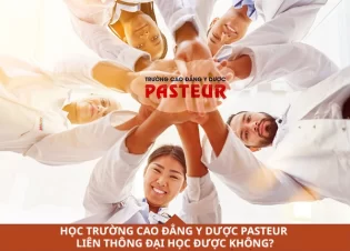 Học Trường Cao đẳng Y Dược Pasteur Liên thông Đại học được không?