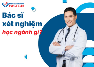 Bác sĩ Xét Nghiệm học ngành gì, ra trường làm công việc gì?
