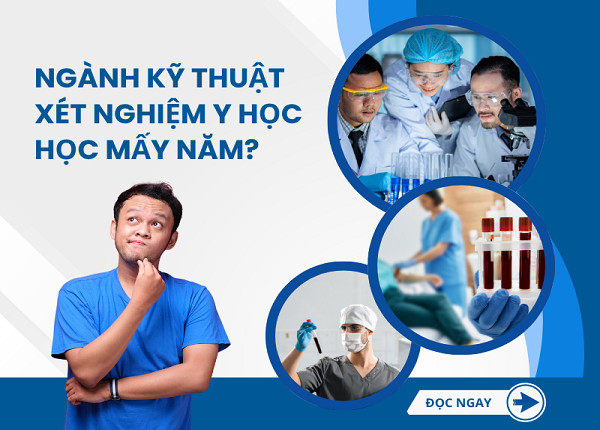 Học Kỹ thuật Xét Nghiệm Y học trong mấy năm?