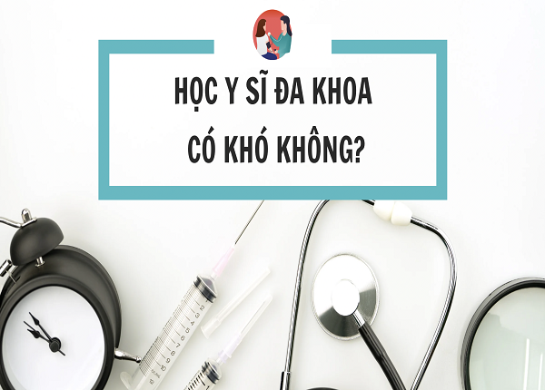 Học Y sĩ đa khoa có khó không? Giải đáp chi tiết cho người mới bắt đầu