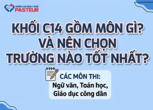 Khối C14 gồm môn gì và nên chọn trường nào tốt nhất?