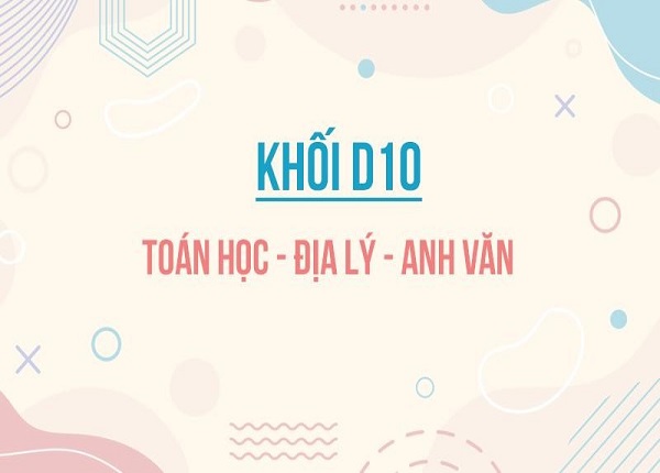 Các Trường Đại Học Xét Khối D10 Và Điểm Chuẩn Tham Khảo